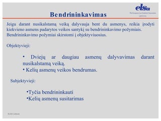 Jeigu darant nusikalstamą veiką dalyvauja bent du asmenys, reikia įrodyti kiekvieno asmens padarytos veikos santykį su bendrininkavimo požymiais. Bendrininkavimo požymiai skirstomi į objektyviuosius. Objektyvieji: Dviejų ar daugiau asmenų dalyvavimas darant nusikalstamą veiką.  Kelių asmenų veikos bendrumas.  Subjektyvieji: Tyčia bendrininkauti Kelių asmenų susitarimas Bendrininkavimas 