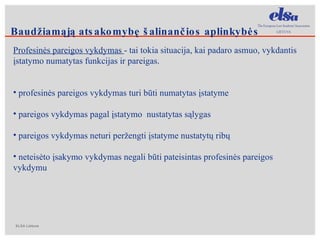 Profesinės pareigos vykdymas  - tai tokia situacija, kai padaro asmuo, vykdantis įstatymo numatytas funkcijas ir pareigas.  profesinės pareigos vykdymas turi būti numatytas įstatyme pareigos vykdymas pagal įstatymo  nustatytas sąlygas pareigos vykdymas neturi peržengti įstatyme nustatytų ribų neteisėto įsakymo vykdymas negali būti pateisintas profesinės pareigos vykdymu Baudžiamąją atsakomybę šalinančios aplinkybės 