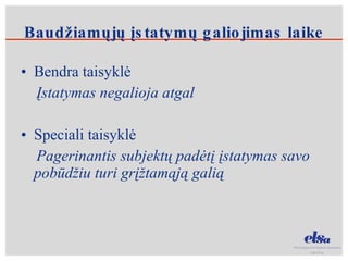 Baudžiamųjų įstatymų galiojimas laike Bendra taisyklė  Įstatymas negalioja atgal  Speciali taisyklė Pagerinantis subjektų padėtį įstatymas savo pobūdžiu turi grįžtamąją galią 