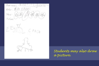 Students may also draw  a picture. 