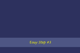 Easy Step #3 