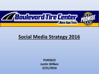 Social Media Strategy 2016
PUR3622
Justin Wilken
2/21/2016
 