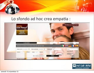 Lo	
  sfondo	
  ad	
  hoc	
  crea	
  empa@a	
  :

venerdì 15 novembre 13

 