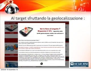 Al	
  target	
  sfruJando	
  la	
  geolocalizzazione	
  :

venerdì 15 novembre 13

 
