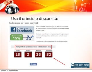 Usa	
  il	
  principio	
  di	
  scarsità:

venerdì 15 novembre 13

 