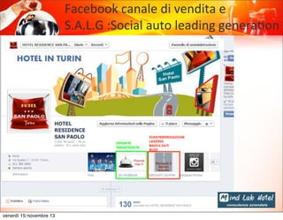 Facebook	
  canale	
  di	
  vendita	
  e	
  
S.A.L.G	
  :Social	
  auto	
  leading	
  genera@on

venerdì 15 novembre 13

 