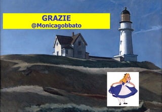 12 
10 
8 
6 
4 
2 
0 
GRAZIE 
@Monicagobbato 
