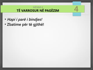 MËSIMI 4
TË VARROSUR NË PAGËZIM 4
●
Hapi i parë i bindjes!
●
Zbatime për të gjithë!
 