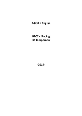 Edital e Regras 
BTCC - iRacing 
3ª Temporada 
-2014- 
 