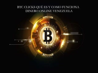 BTC CLICKS QUÉ ES Y COMO FUNCIONA
DINERO ONLINE VENEZUELA
 