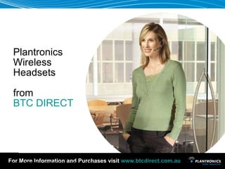 Plantronics Wireless  Headsets  from BTC DIRECT Visit BTC Direct Website Click Here 