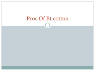 Pros Of Bt cotton
 