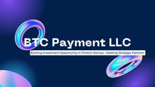 BTC Payment LLC
Exciting Investment Opportunity in Fintech Startup - Seeking Strategic Partners
 