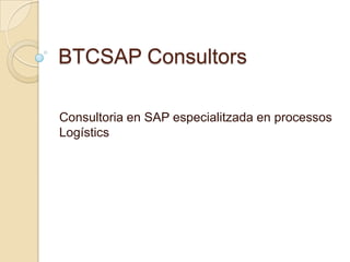 BTCSAP Consultors

Consultoria en SAP especialitzada en processos
Logístics
 