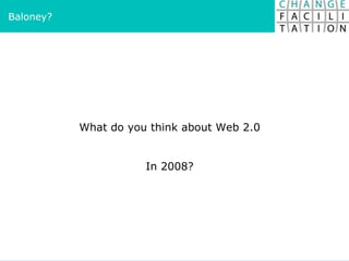What do you think about Web 2.0 In 2008? Baloney? 