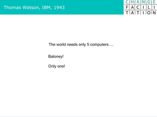 Thomas Watson, IBM, 1943 The world needs only 5 computers…. Baloney! Only one! 