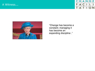 A Witness... “ Change has become a constant; managing it has become an expanding discipline .” 