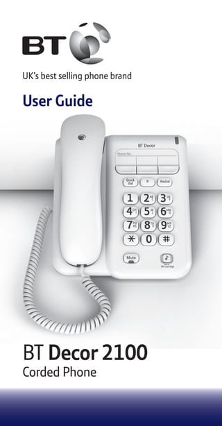 BT Decor 2100
Corded Phone
UK’s best selling phone brand
User Guide
 