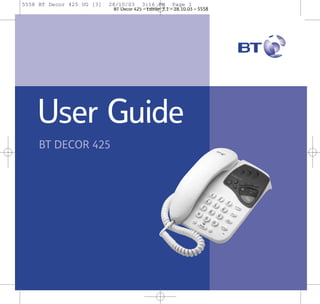 5558 BT Decor 425 UG [3]

28/10/03

3:16 PM

Page 1

BT Decor 425 – Edition 3.1 – 28.10.03 – 5558

User Guide
BT DECOR 425

 
