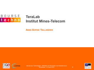 TeraLab
Institut Mines-Telecom
ANNE-SOPHIE TAILLANDIER
Bourse aux Technologies - Ministère de l'Economie, de l'Industrie e...