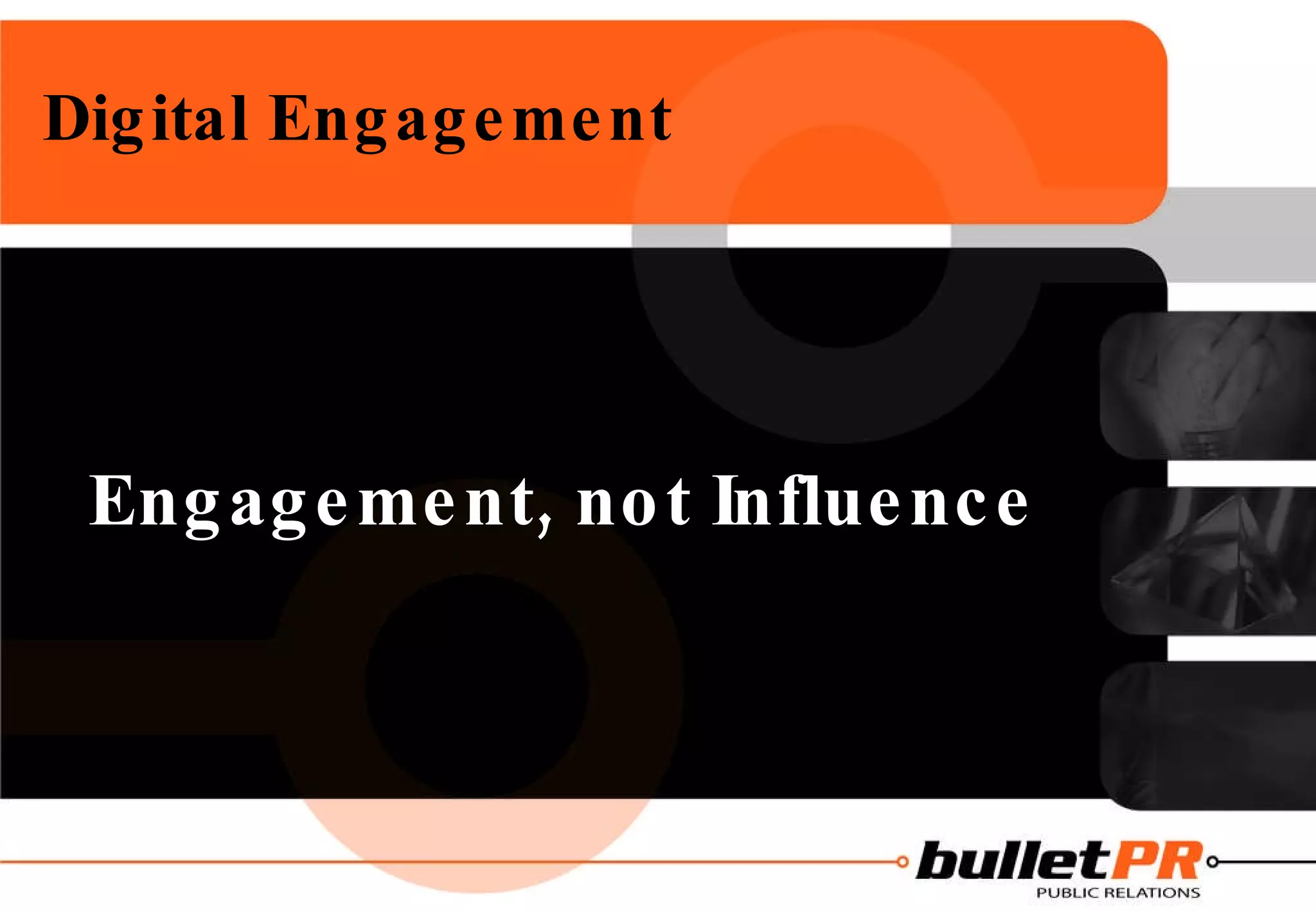 Digital Engagement Engagement, not Influence 