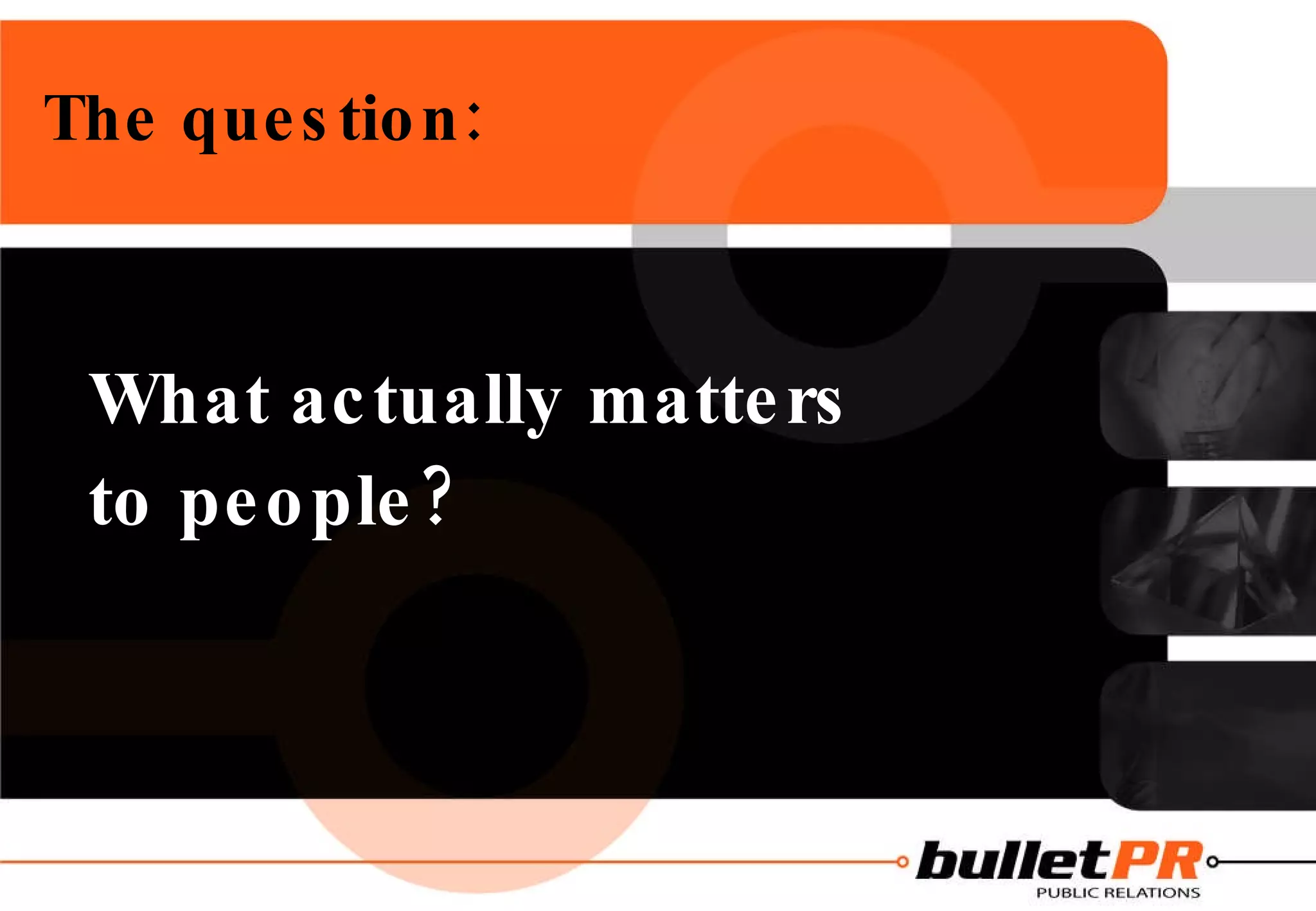 The question: What actually matters  to people? 