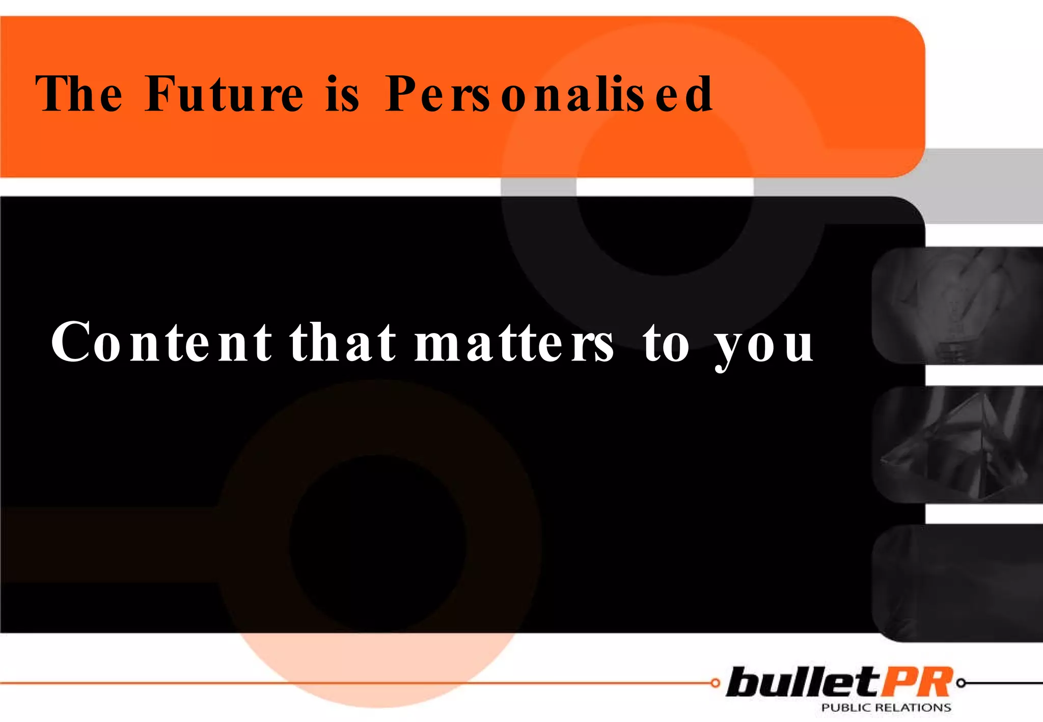 The Future is Personalised   Content that matters to you 