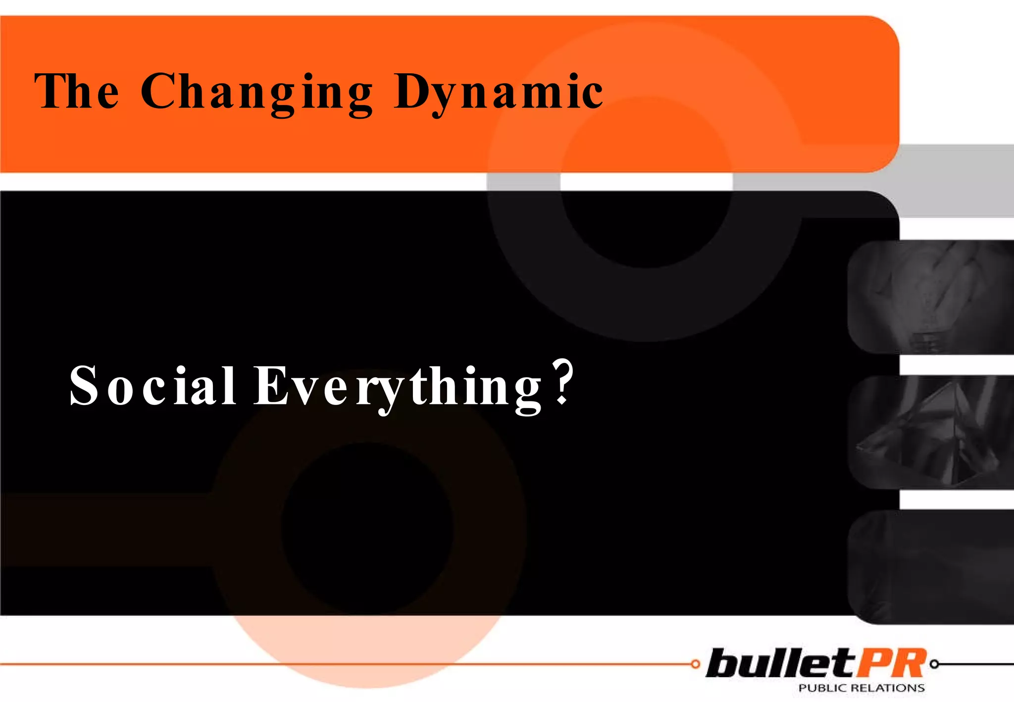 The Changing Dynamic Social Everything? 