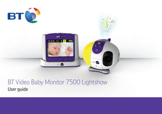 BT Video Baby Monitor 7500 Lightshow
User guide
 