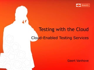 Testing with the Cloud Cloud-Enabled Testing Services ,[object Object]