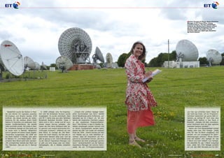 ■ Emma Tennant ist Senior Media Relations
                                                                                                                                                                               Manager im BT Press Office, Group
                                                                                                                                                                               Communications. Auf dem weitläufigen
                                                                                                                                                                               Gelände der Madley Earth Station notiert
                                                                                                                                                                               sie die wichtigsten Ereignisse für eine
                                                                                                                                                                               Madley Chronik. Die letzte Chronik
                                                                                                                                                                               erschien 2008 zum 30jährigen Bestehen
                                                                                                                                                                               der Earth Station.




   Tatsächlich wurde die Station in Mad-                   In 2008 erfolgte eine Re-Organisa-          „Unsere drei größten Spiegel haben                                      von hier aus erreichen kann. Dabei ist
ley (ein kleiner Ort irgendwo zwischen                  tion und die Broadcast Division wurde        einen Durchmesser von 32m,“ startet                                       das nicht das Ende: will ein Programm-
Birmingham und Bristol) bereits 1978                    ausgelagert. Es wurde vereinbart, dass       David Woodhouse seine Auflistung, „wir                                    betreiber tatsächlich die ganze Welt er-
eröffnet. Sie diente damals als Unter-                  sich BT 3 Jahre lang aus dem Sateliten       benutzen sie im C-Band z.B. für den                                       reichen, so verfügt BT noch über eine
stützung für die weitaus ältere Earth                   Broadcast Business fernhält. Diese 3         Uplink der englischen Premiere League                                     eigene Earth Station in Sao Paulo in
Station in Goonhilly (im äußersten Süd-                 Jahre sind in 2011 vorbei und BT kann        zu den asiatischen Programmbetrei-                                        Brasilien. „Gerade mit dem amerikani-
westen Großbritanniens), die bereits                    wieder diesen Service anbieten. „Wir         bern.“ Der Winkel, in dem in Madley Sa-                                   schen Kontinent sind wir über optische
1962 errichtet wurde. Der erste in Mad-                 haben die drei Jahre Stillstand sehr ak-     telliten empfangen werden können und                                      Seekabel bestens vernetzt.“
ley installierte Spiegel ist 32m groß und               tiv genutzt und unsere technischen Ein-      zu denen hochgestrahlt werden kann,                                         Neben den 32m Riesenspiegel verfügt
ist heute noch in Betrieb. Tatsächlich                  richtungen erneuert,“ erfahren wir von       startet bei 66E und endet am anderen                                      Madley über zwei 18m Spiegel. „Diese
wird er gerade mit einem neuen Digital-                 Nick Wood. Er managt die 100 Mitar-          Ende bei 304E. „Damit können wir hier                                     sind für das Ku-Band ausgebaut und
Transmitter ausgerüstet. Bis 2008 war                   beiter der Earth Station, die fast alle im   von Madley aus so viele Satelliten er-                                    werden von uns vorwiegend für Sport-
die Earth Station in Madley sehr aktiv                  technischen Bereich tätig sind. Und da       reichen, dass wir theoretisch ein Pro-                                    übertragungen genutzt.“ Etwas kleiner
im Bereich TV- und Radio-Uplink. Stati-                 gibt es genug zu tun. David Woodhouse        gramm so ausstrahlen können, das es in                                    sind die beiden 16m Spiegel für das
onsleiter Nick Wood weiß mehr darüber:                  ist der Satcom Operations Manager und        Zweidrittel der Erde empfangen werden                                     C-Band und zwei weitere 13m Spiegel,
„Wir ermöglichten damals den Start von                  er gibt uns eine lange Liste von Satel-      kann,“ veranschaulicht uns der Satcom                                     die ebenfalls für das C-Band ausgelegt
Sky Television. Das war am 5. Februar                   litenspiegeln, die in Madley installiert     Operations Manager die enorme Reich-                                      sind. „Über den 13m Spiegel strahlen
1989.“                                                  sind:                                        weite, die ein TV-Programmbetreiber                                       wir z.B. den BBC Worldservice für Afri-




204 TELE-satellite — Global Digital TV Magazine — 10-1
                                                     1/201 — www.TELE-satellite.com
                                                         1                                                                                     www.TELE-satellite.com — 10-1
                                                                                                                                                                           1/201 — TELE-satellite — Global Digital TV Magazine
                                                                                                                                                                               1                                                 205
 