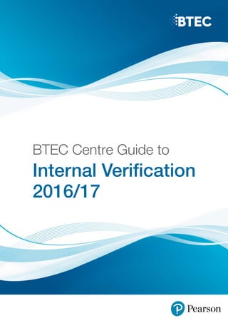 BTEC Centre Guide to
Internal Verification
2016/17
 