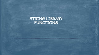 STRING LIBRARY
FUNCTIONS
 