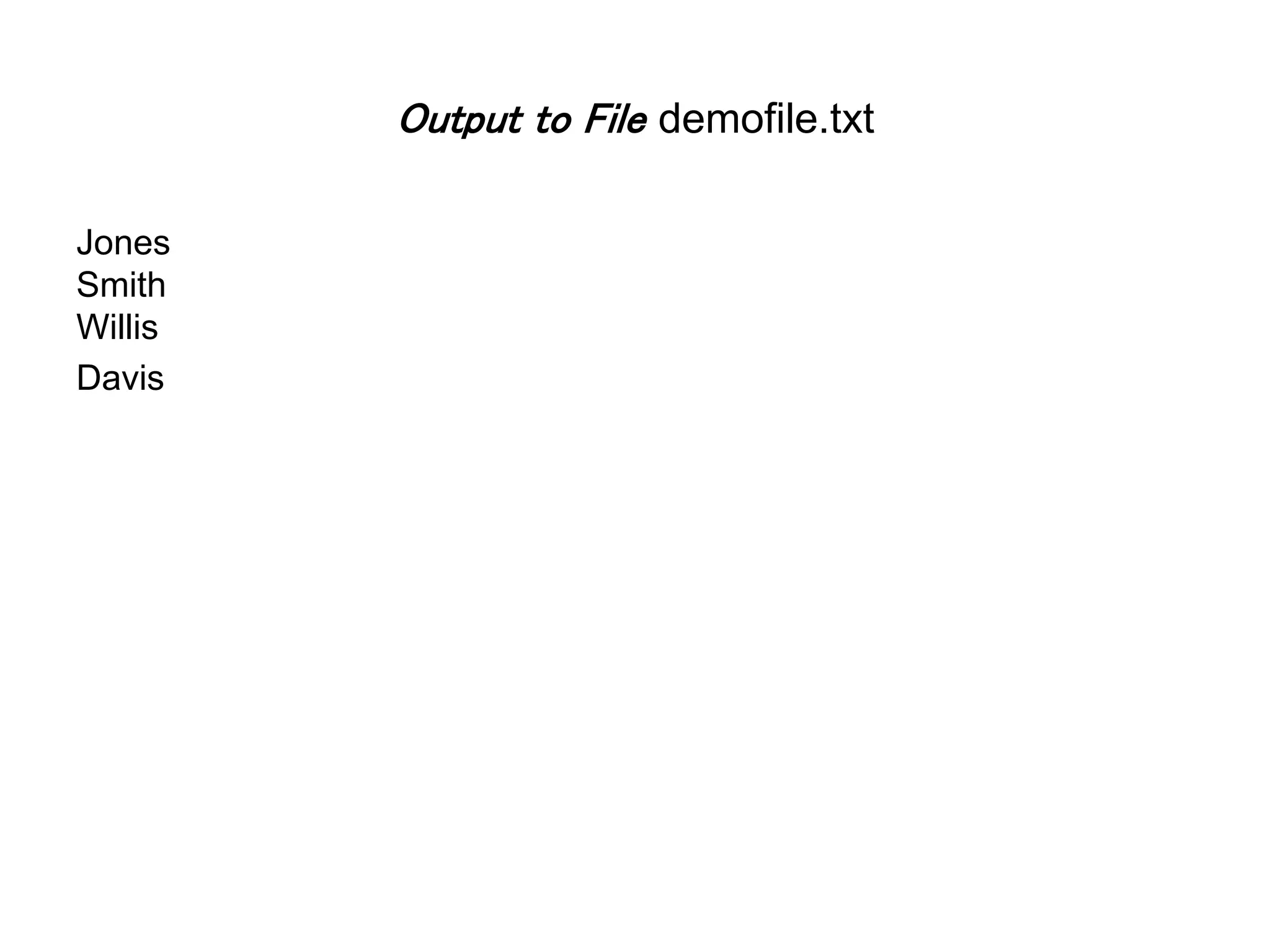 Output to File demofile.txt Jones Smith Willis Davis 