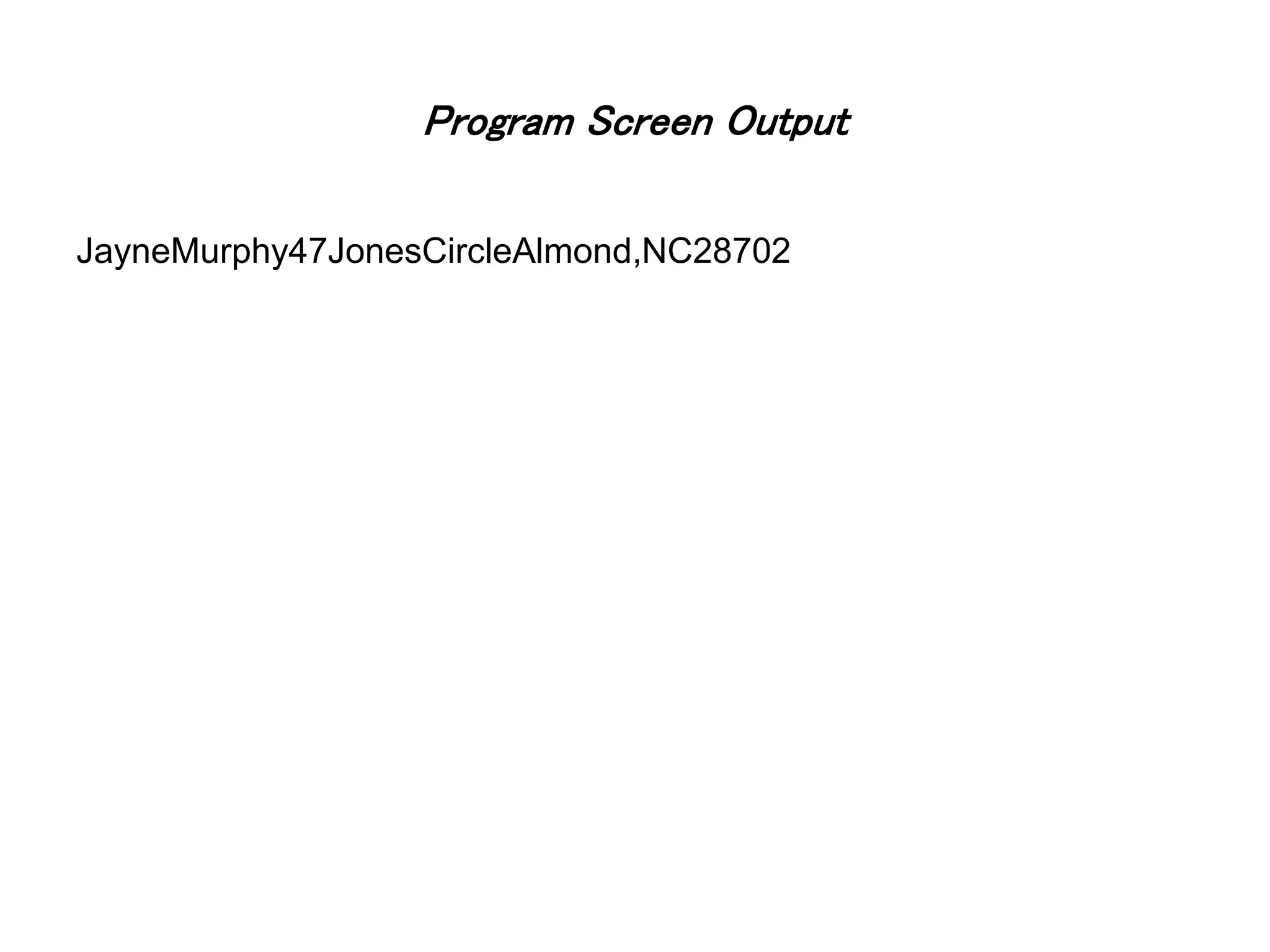 Program Screen Output JayneMurphy47JonesCircleAlmond,NC28702 