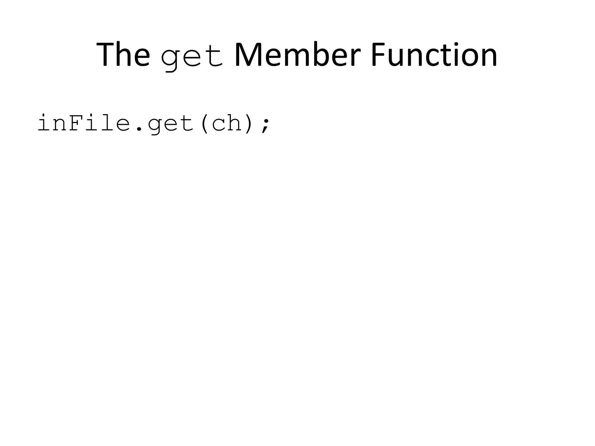 The get Member Function inFile.get(ch); 