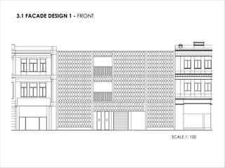 3.1 FACADE DESIGN 1 - FRONT
SCALE 1: 100
 