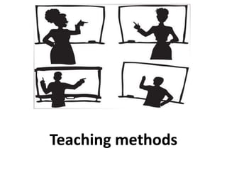 Teaching methods
 