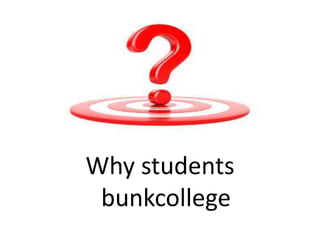 Why students
bunkcollege
 