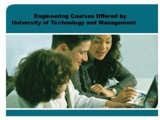 Engineering Courses Offered by
University of Technology and Management
 