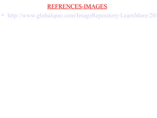 REFRENCES-IMAGES
• http://www.globalspec.com/ImageRepository/LearnMore/201
 