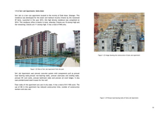 1.5.2 Seri Jati Apartment, Setia Alam 
 
Seri Jati is a low cost apartment located in the vicinity of Shah Alam, Selangor. This                               
residence was developed for the lower and medium income citizens by the renowned                         
SP Setia. Launched in the year 2012, this high density residence was completed on                           
2014. This residence offers 6 blocks in total, whereby 3 blocks are 10 storeys high and                               
the remaining 3 blocks are 11 storeys high. It has a total of 948 units. 
 
 
 
Figure 1.22 View of Seri Jati Apartment from the pool 
 
Seri Jati Apartment uses precast concrete system with components such as precast                       
load bearing walls,precast non-bearing walls, precast staircases and landing slabs,                   
precast lift core walls, precast bathroom slabs and precast air-cond ledges. It also                         
uses prefabricated steel trusses for the roof.  
 
Floor slabs of this apartment are cast in-situ slabs. It has a total of 81.9 IBS score. The                                   
use of IBS in this apartment has reduced construction time, number of construction                         
workers and also cost. 
 
 
 
 
 
 
 
 
 
 
 
 
 
 
 
 
 
 
 
 
 
 
 
Figure 1.23 Image showing the construction of Setia Jati Apartment 
 
 
 
 
 
 
 
 
 
 
 
 
 
 
 
 
 
 
Figure 1.24 Precast load bearing walls of Setia Jati Apartment 
 
 
 
10
 