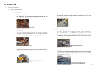 3.0 IBS CONSTRUCTION
4. Setting out
Set reference line and offset line to ensure the alignment and level of the beam or slab during
installation.
5. Lifting and installation
Lift the hollow core slab near the end of the slab. Using erection clamp with safety stings for
hollow core slab that is width 4’. Next, put the hollow core slab sling to the adjacent erected slab
and the location of slab joints on the bearing area will be mark. After erected the slab, the worker
will pull the lifting clamps clear of the grout key after the crane are slacked. Therefore, a platform
was formed by hollow core slab.
6. Casting of joints
The formwork for the casting of the joint is set to carry out the concrete casting. Concrete is poured
in the end of the slabs to integrate them with support. The forms will be removed after sufficient
concrete strength has been achieved.
Set reference line
Hollow core slabs are installed on the
beams
Once the installation is completed a 5 cm
screed concrete is poured above the slabs
3.1 IBS CONSTRUCTION SEQUENCE
3.1.1 PRE-CAST CONCRETE SYSTEMS
3.1.1.2 HOLLOW CORE SLAB
1. Casting of concrete shell
Base mould cleaning and prestressing strand hauling and tensioning. Then, start
concreting. Use a clamp-on vibrator to provide good compaction..
2. Curing of concrete
After the concrete is placed and compacted, bleeding of water occurs and rises through the
surface of concrete due to the settlement of concrete. After curing, the precast elements
will then send to detensioning of strands and transfer to the storage yard.
3. Transport to the site
Transport is done by flat trailers with Hollowcore slabs stacked horizontally supported by
timber planks and well secured to avoid transport damage.
Mould cleaning
Curing
Hollowcore stack together and transport
using flat trailers
32
 
