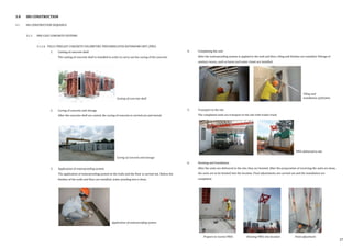 4. Completing the unit
After the waterproofing system is applied to the wall and floor, tiling and finishes are installed. Fittings of
sanitary wares, such as basin and water closet are installed.
5. Transport to the site
The completed units are transport to the site with trailer truck.
6. Hoisting and Installation
After the units are delivered to the site, they are hoisted. After the preparation of receiving the units are done,
the units are to be hoisted into the location. Final adjustments are carried out and the installation are
completed.
3.0 IBS CONSTRUCTION
3.1 IBS CONSTRUCTION SEQUENCE
3.1.1 PRE-CAST CONCRETE SYSTEMS
3.1.1.6 FULLY PRECAST CONCRETE VOLUMETRIC PREFABRICATED BATHROOM UNIT (PBU)
1. Casting of concrete shell
The casting of concrete shell is installed in order to carry out the curing of the concrete.
2. Curing of concrete and storage
After the concrete shell are casted, the curing of concrete is carried out and stored.
3. Application of waterproofing system
The application of waterproofing system to the walls and the floor is carried out. Before the
finishes of the walls and floor are installed, water ponding test is done.
Casting of concrete shell
Curing of concrete and storage
Application of waterproofing system
Tiling and
installation of finishes
Prepare to receive PBUs Hoisting PBUs into location Final adjustment
PBUs delivered to site
37
 