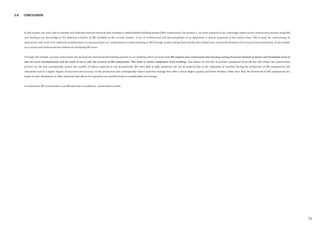 5.0 CONCLUSION
In this project, we were able to identify and collected relevant research data relating to Industrialised building system (IBS) construction. For project 1, we were required to do a thorough report on the construction process using IBS
and develops our knowledge in the different varieties of IBS available in the current market. A set of architectural and documentation of an apartment is clearly explained in the report where IBS is used. By constructing an
apartment, with most of its materials prefabricated, we demonstrated our comprehensive understanding on IBS through model making that includes the related basic structural elements and structural documentation. It also enable
us to access and understand the method of calculating IBS score.
Through this module, we have understand and incorporate Industrialized building systems in our building where we learn that IBS requires less construction time because casting of precast element at factory and foundation work at
site can occur simultaneously and the work at site is only the erection of IBS components. This leads to earlier completion of the building. Less labour on site due to precast component done off site will reduce the construction
process on site and consequently reduce the number of labour required at site dramatically. We were able to fully optimised the use of material due to the utilisation of machine during the production of IBS components and
ultimately lead to a higher degree of precision and accuracy in the production and consequently reduce material wastage thus offer a much higher quality and better finishes. Other than that, the formwork of IBS components are
made of steel, aluminium or other materials that allows for repetitive use and this leads to considerable cost savings.
In conclusion, IBS construction is an efficient and cost effective construction system.
51
 