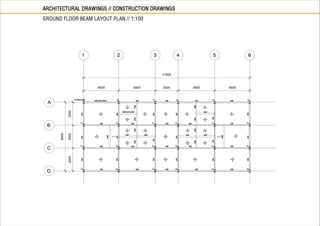 ARCHITECTURAL DRAWINGS // CONSTRUCTION DRAWINGS
GROUND FLOOR BEAM LAYOUT PLAN // 1:100
 