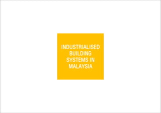 INDUSTRIALISED
BUILDING
SYSTEMS IN
MALAYSIA
 