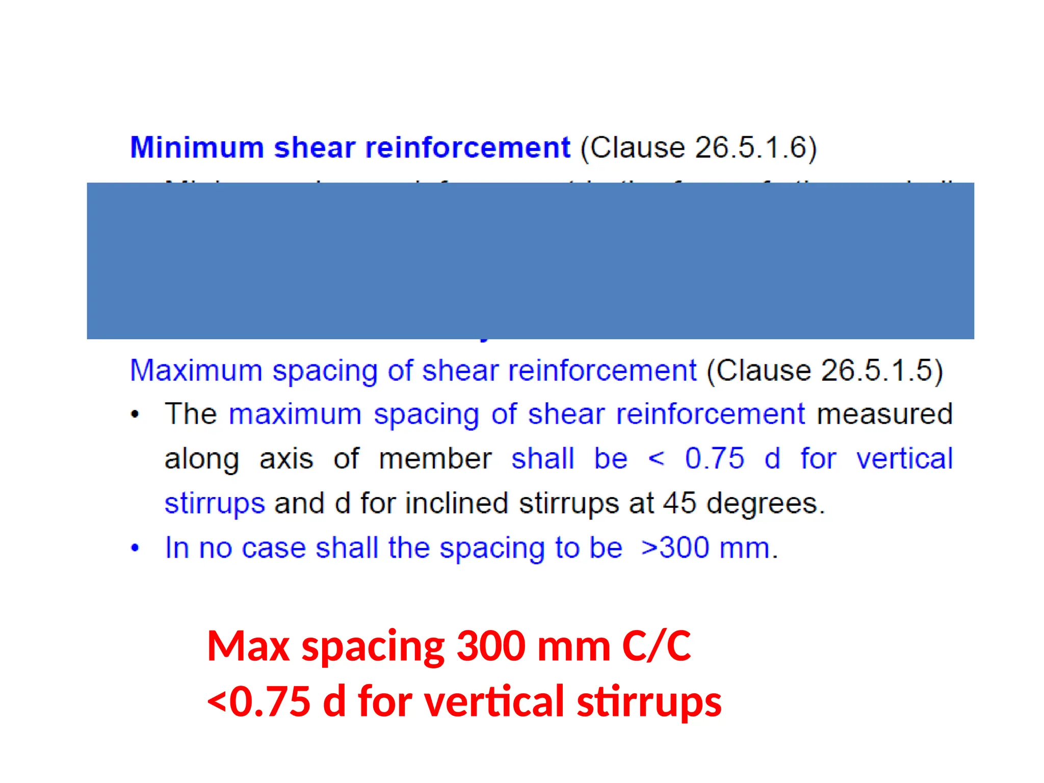 Max spacing 300 mm C/C
<0.75 d for vertical stirrups
 