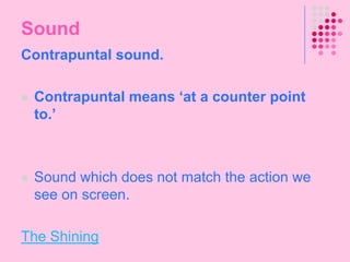 5. ColourColour carries certain connotations which may add meaning to a scene (i.e. Red = Danger/Passion)Can give a scene a particular look, feel or moodCan be used for dramatic effect