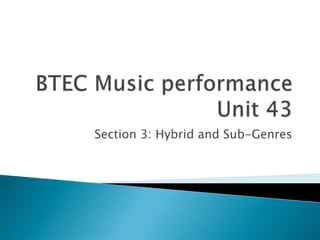 Section 3: Hybrid and Sub-Genres
 
